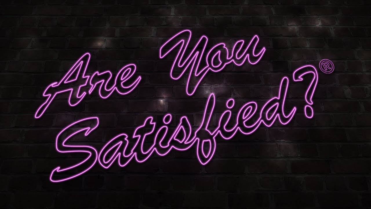 You are satisfied with. Are you satisfied. soft play are you satisfied.