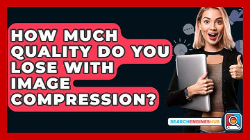 How Much Quality Do You Lose With Image Compression? - SearchEnginesHub.com
