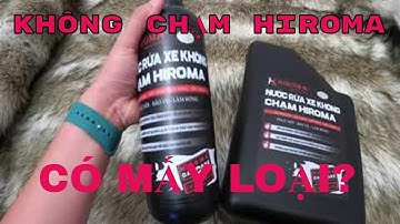 NƯỚC RỬA XE KHÔNG CHẠM HIROMA | HIROMA có mấy loại? Tại sao không có loại 25 35 như những hãng khác?