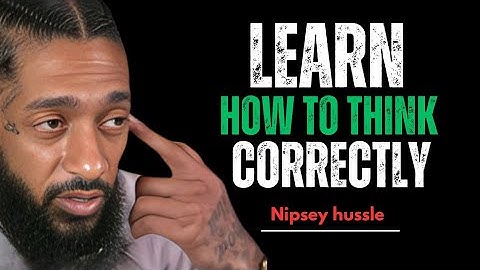 I Will Teach You How to Think Correctly | Power of Mindset & Success Motivation || Nipsey Hussle