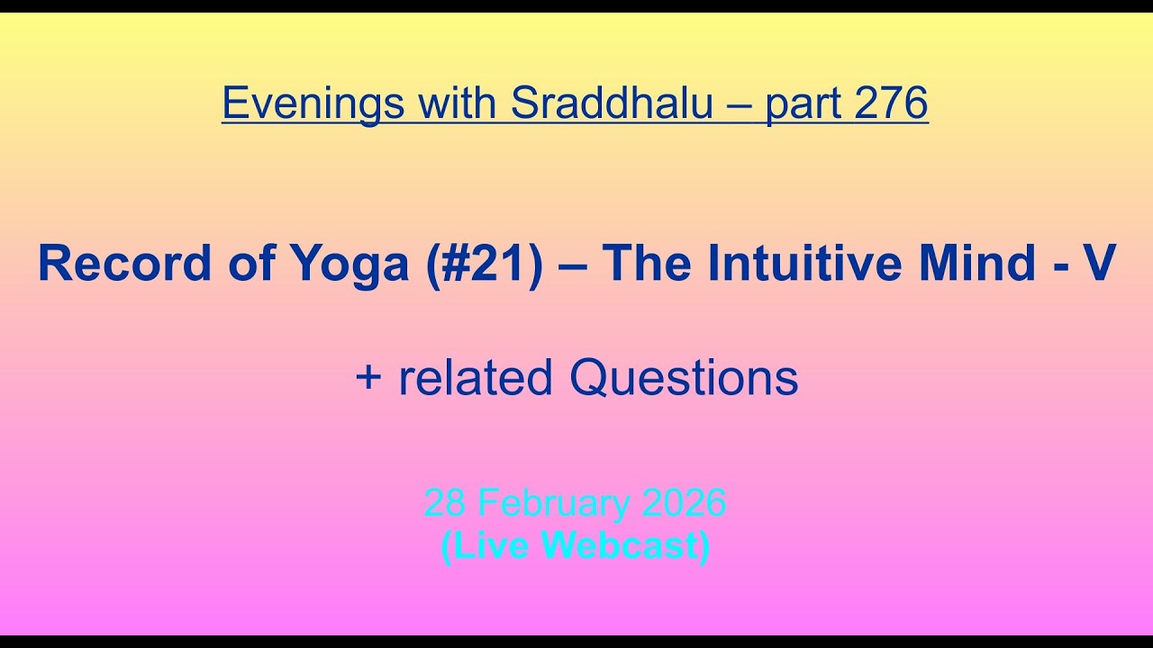 EWS #276: Record of Yoga #21 -- The Intuitive Mind - V (Evenings with Sraddhalu)