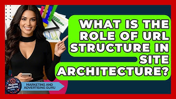 What Is The Role Of URL Structure In Site Architecture? - Marketing and Advertising Guru