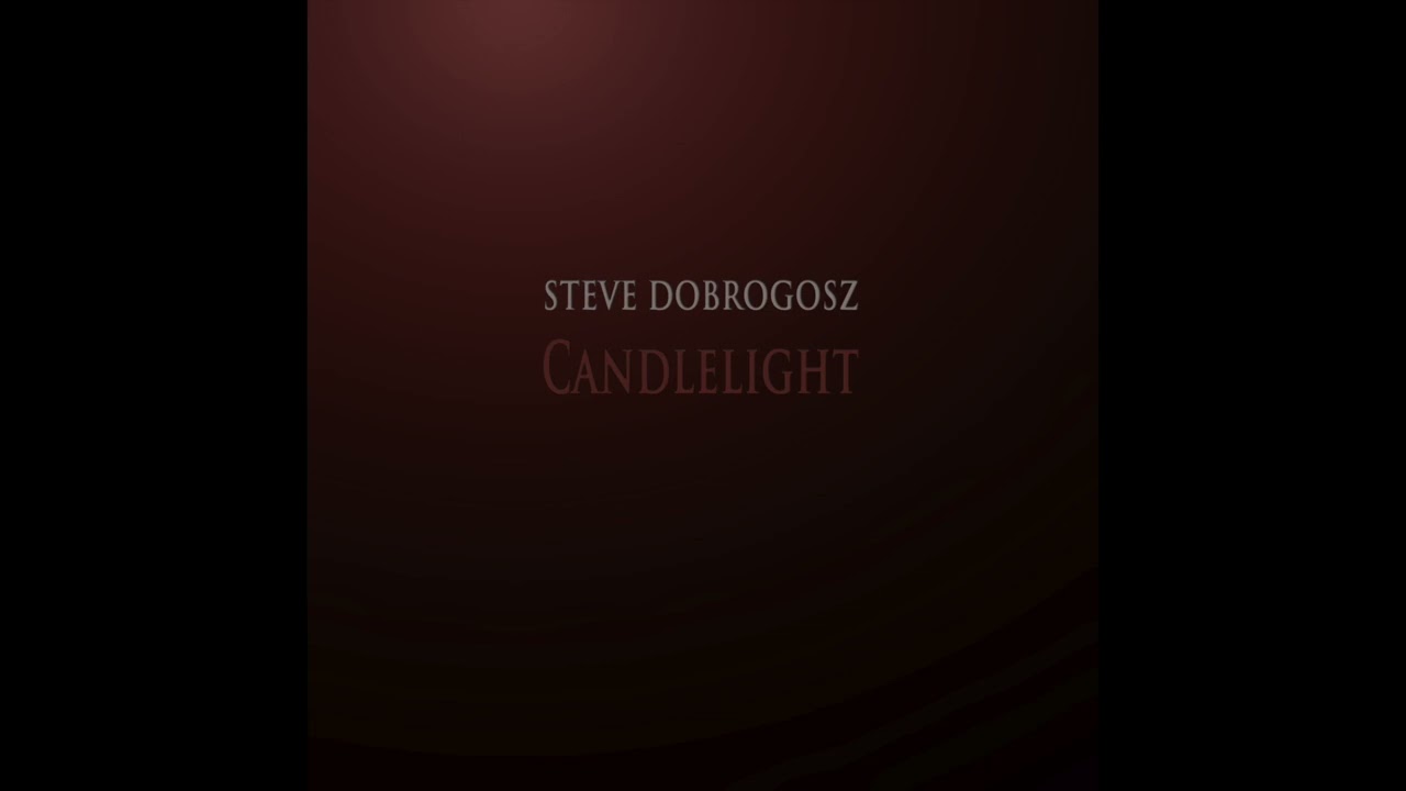 Watch Candlelight - Steve Dobrogosz on YouTube Watch Candlelight - Steve Dobrogosz on YouTube