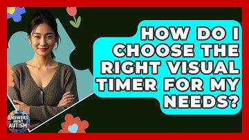 How Do I Choose The Right Visual Timer For My Needs? - Answers About Autism