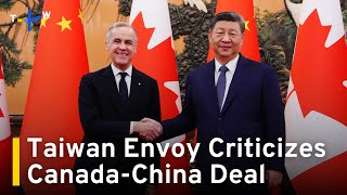Taiwan's Representative in Canada Says Carney's China Trade Strategy 'Naive'｜TaiwanPlus News