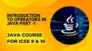 Introduction to operators in java part 1 || ICSE Java class 9th and 10th 