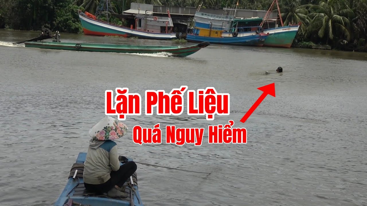 Nghề Lặn Phế Liệu Thu Nhập Thấp,Lúc Nào Cũng Lo Sợ Khi Lặn Giữa Giồng Sông Cái Lớn