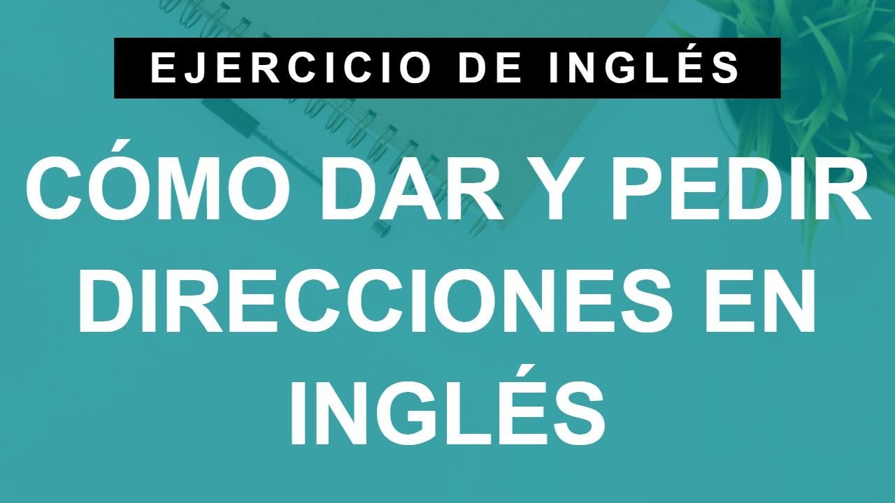 Cómo pedir y dar direcciones en inglés. Useful phrases to give and ask
