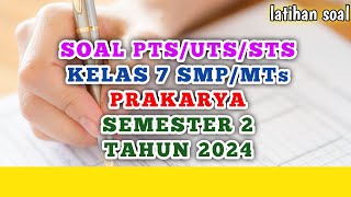 Soal PTS/UTS/STS PRAKARYA Kelas 7 SMP/MTs Semester 2 Tahun 2024 (prediksi)