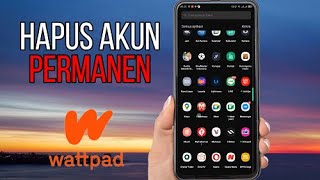Cara Menghapus Akun Wattpad Secara Permanen