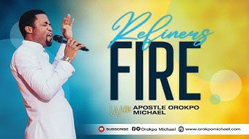Refiners Fire || Apostle Orokpo Michael