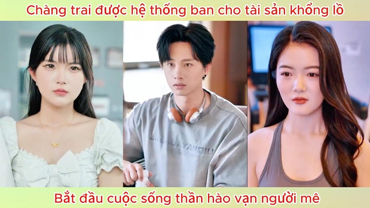 Được hệ thống ban cho tài sản khổng lồ, chàng trai bắt đầu cuộc sống thần hào vạn người mê.
