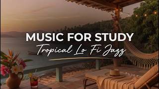 Tropical Lofi Jazz ~ Sunset Beach Terrace | Relaxing Music for Study, Chill & Good Vibes