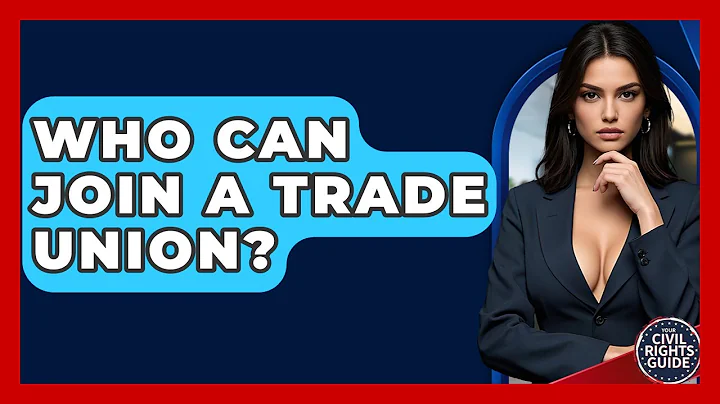 Who Can Join A Trade Union? - Your Civil Rights Guide