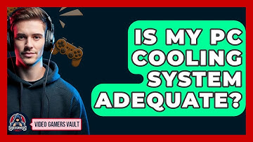 Is My PC Cooling System Adequate? - Video Gamers Vault