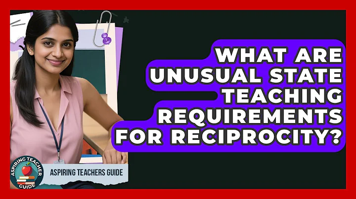 What Are Unusual State Teaching Requirements For Reciprocity? - Aspiring Teacher Guide