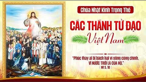 KÍNH TRỌNG THỂ CÁC THÁNH TỬ ĐẠO VIỆT NAM - CN XXXIII TN - LỄ 2 - 2025