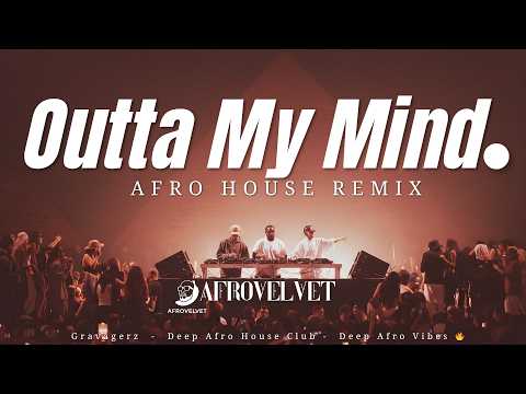 Gravagerz – Outta My Mind (Afro House Remix) | Deep Afro Vibes