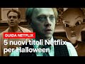 5 NUOVI TITOLI TERRIFICANTI da guardare ad HALLOWEEN | Netflix Italia