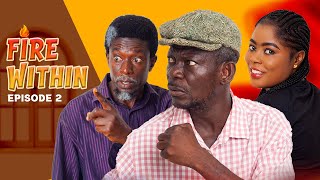 FIRE WITHIN 🔥| Episode 2 ft AGYA KOO, OTOO, CONFION, BEDIIDE, GYNEL, AKOSUA, STUNNA, UNCLE FII, MOC