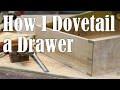 How I Dovetail a Drawer (Hand Cut Dovetails)