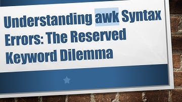 Understanding awk Syntax Errors: The Reserved Keyword Dilemma