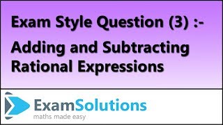 Adding and Subtracting Rational Expressions | Exam Style Question (3) | ExamSolutions