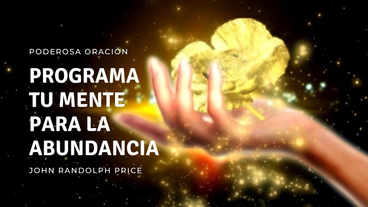 Programa tu Mente para la abundancia – PODEROSA ORACIÓN de John ...