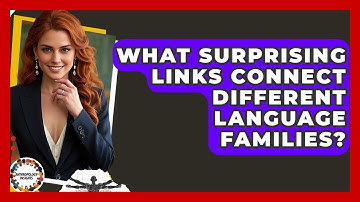 What Surprising Links Connect Different Language Families? - Anthropology Insights