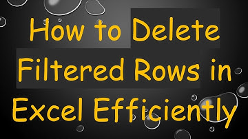 How to Delete Filtered Rows in Excel Efficiently