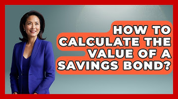 How To Calculate The Value Of A Savings Bond? - Ask Your Bank Teller