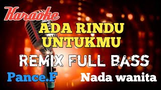 Ada rindu untukmu Pance Remix karaoke nada wanita