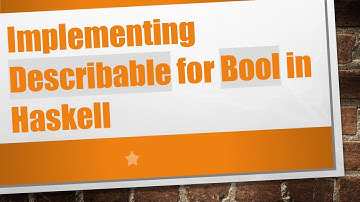 Implementing Describable for Bool in Haskell