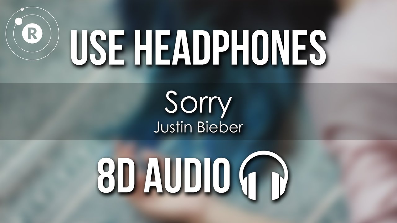 Justin Bieber   Sorry 8D AUDIO