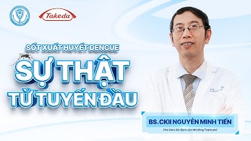 Sốt xuất huyết Dengue: Đừng lầm tưởng hết sốt là hết bệnh - Tập 4