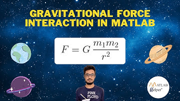 Gravitational Force Interaction in MATLAB | @MATLABHelper Blog
