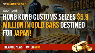 Hong Kong Customs Seizes $5.9 Million in Gold Bars Destined for Japan!