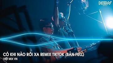 Có Khi Nào Rời Xa Remix (Bản Full) - Biết Đâu Bất Ngờ Đôi Ta Chợt Rời Xa Nhau Remix