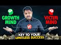 Growth Mind VS Victim Mind - Key To Your Limitless Success