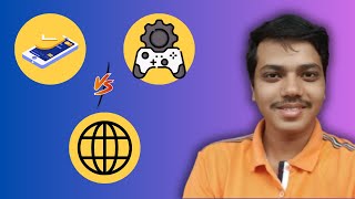 Which one to choose!!!! App vs Web vs Game development