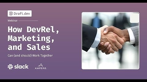 How DevRel, Marketing, and Sales Can (and Should) Work Together | Draft.dev Webinar Series