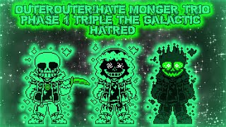 [OuterOuter!Hate Monger Trio] Phase 1 Triple the Galactic Hatred