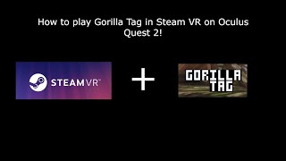 How to Play Gorilla Tag in Steam VR on Oculus Quest 2!