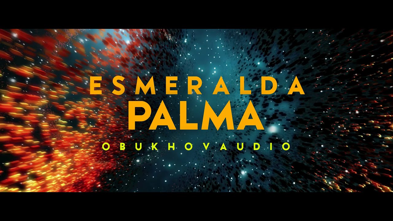 Watch ObukhovAUDIO - Palma Esmeralda/2021 on YouTube Watch ObukhovAUDIO - Palma Esmeralda/2021 on YouTube