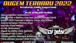 DUGEM BERSABARLAH (ANDIKA KANGEN BAND) X PECAH SERIBU (COVER) || DJ IYAN ON THE MIX