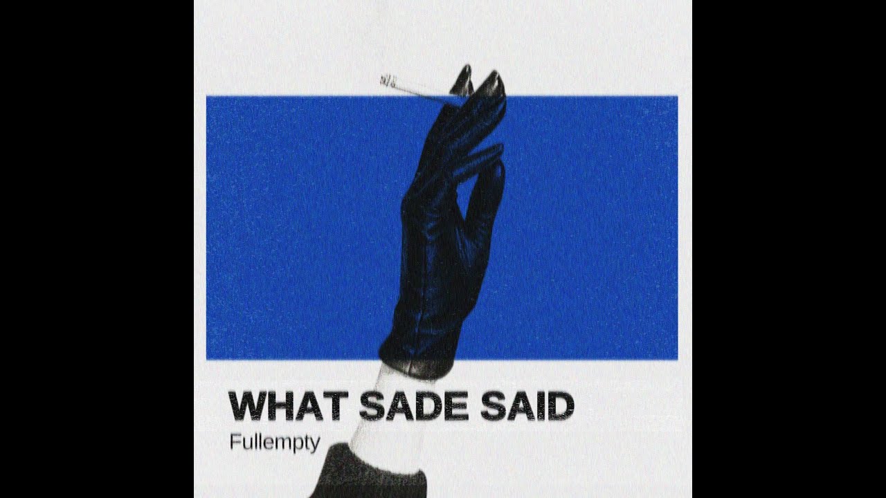 Fullempty - What Sade said