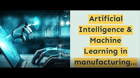 Artificial Intelligence & Machine Learning in Manufacturing