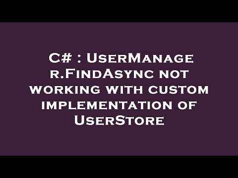 C# : UserManager.FindAsync not working with custom implementation of UserStore