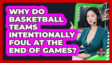 Why Do Basketball Teams Intentionally Foul At The End Of Games? - Basketball Stats Central