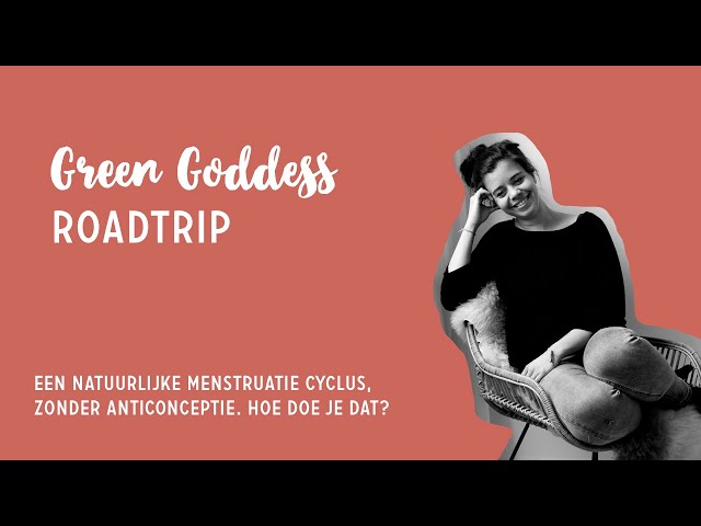 Green Goddess | Een natuurlijke menstruatie cyclus, zonder anticonceptie. Hoe doe je dat?